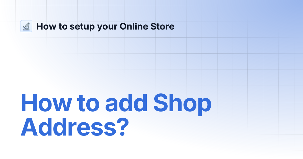How to add Shop Address? | How to setup your Online Store